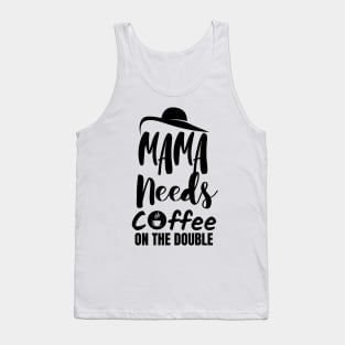 Mama needs coffee on the double. Tank Top